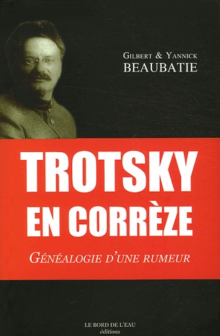 Gilbert et Yannick BEAUBATIE, Trotsky en Corrèze, généalogie d&apos;une rumeur
