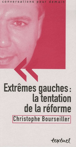 Christophe BOURSEILLER, Extrêmes gauches : la tentation de la réforme
