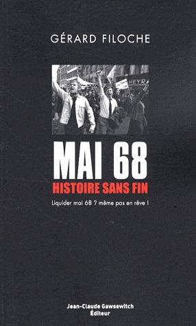 Gérard FILOCHE, Mai 68. Histoire sans fin. Liquider mai 68 ? Même pas en rêve !