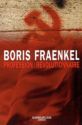 Boris FRAENKEL, Profession : révolutionnaire