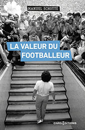 Couverture de l’ouvrage La valeur du footballeur. Socio-histoire d’une production collective.